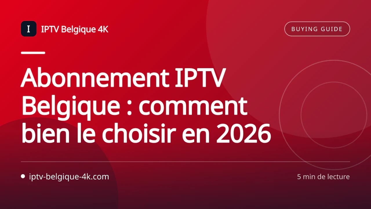Abonnement IPTV Belgique : comment bien le choisir en 2026 — IPTV Belgique 4K