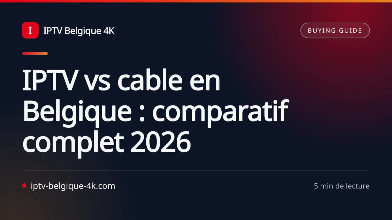 IPTV vs cable en Belgique : comparatif complet 2026 — IPTV Belgique 4K